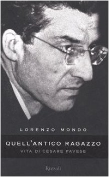 QUELL\'ANTICO RAGAZZO. VITA DI CESARE PAVESE