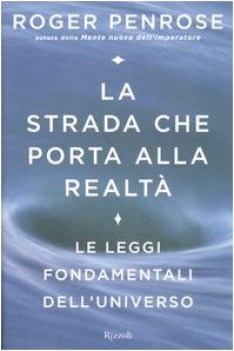 strada che porta alla realta le leggi fondamentali dell\'universo