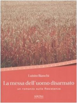 messa dell\'uomo disarmato un romanzo sulla resistenza