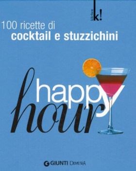happy hour 100 ricette di cocktail e stuzzichini