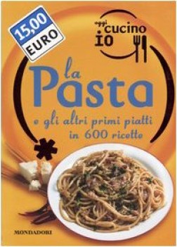 pasta e gli altri primi piatti in 600 ricette
