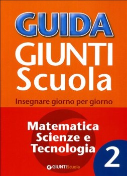 guida giunti scuola 2 mate/scienze/tecnol.