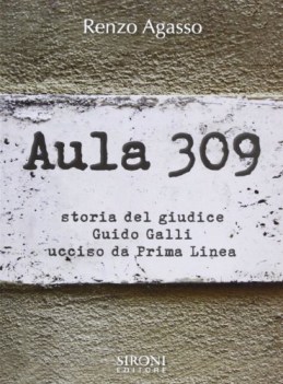 aula 309 storia del giudice guido galli ucciso da prima linea
