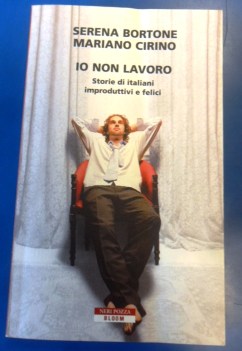 Io non lavoro storie di italiani improduttivi e felici
