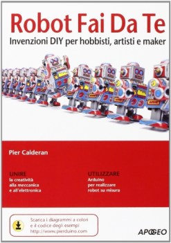 robot fai da te invenzioni diy per hobbisti artisti e maker