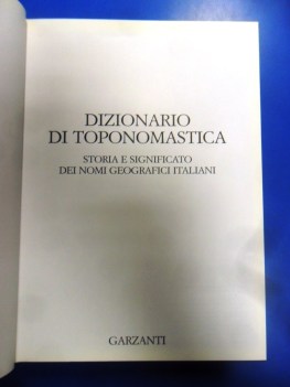 Dizionario di toponomastica storia e significato nomi geografici italiani