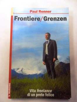 Fontiere/Grenzen. Vita freelance di un prete felice