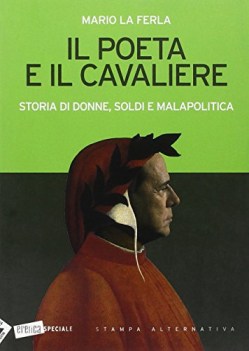 poeta e il cavaliere storia di donne soldi e malapolitica