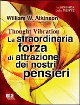 straordinaria forza di attrazione dei nostri pensieri