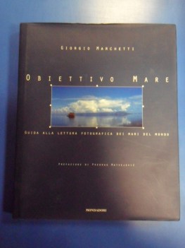 Obiettivo mare. Guida alla lettura fotografica dei mari del mondo