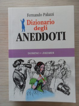Dizionario degli aneddoti. Oltre 800 episodi insoliti e brillanti.