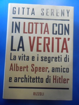 Lotta con la verit. La vita e i segreti di Albert Speer amico di Hitler.