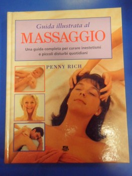 Guida illustrata al massaggio. Inestetismi e piccoli disturbi quotidiani
