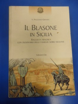 Blasone in Sicilia. Raccolta araldica con dizionario famiglie nobili siciliane
