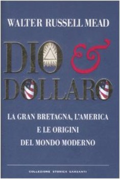 dio  dollaro la gran bretagna lamerica e le origini del mondo moderno