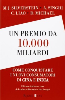 premio da 10000 miliardi come conquistare i nuovi consumatori di cina e india