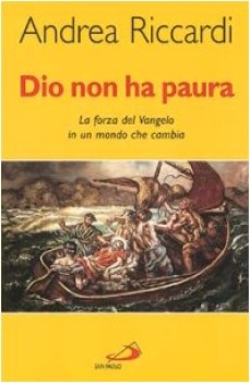 dio non ha paura la forza del vangelo in un mondo che cambia