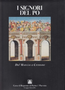 signori del Po 1vol. dal Monvisio a Cremona