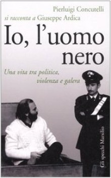 io luomo nero una vita tra politica violenza e galera