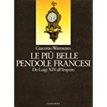 piu belle pendole francesi da luigi XIV all impero