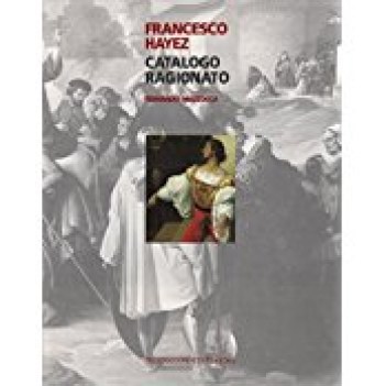 francesco hayez catalogo ragionato con cofanetto
