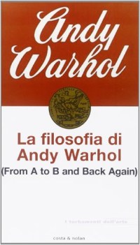 filosofia di andy warhol from a to b and back again