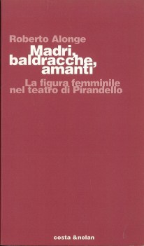 madri baldracche amanti la figura femminile nel teatro di pirandello