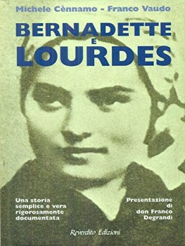 bernadette e lourdes una storia semplice e vera rigorosamente documentata