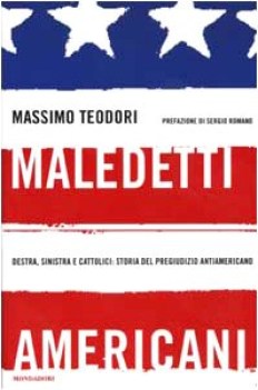 maledetti americani destra sinistra e cattolici storia del pregiudizio antiameri