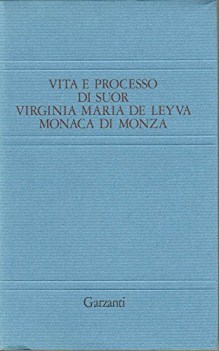 vita e processo di suor virginia maria de leyva monaca di monza