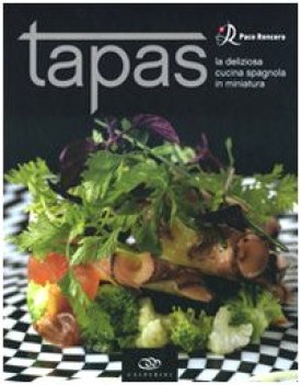 tapas la deliziosa cucina spagnola in miniatura