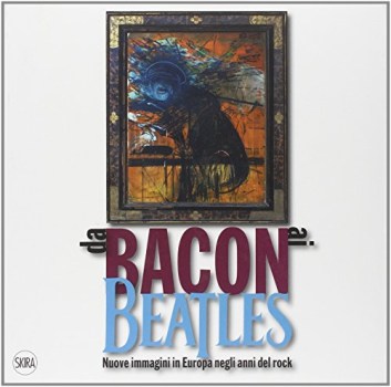 da bacon ai beatles nuove immagini in europa negli anni del rock