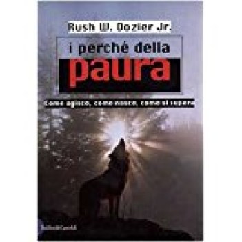 perche\' della paura come agisce come nasce come si supera