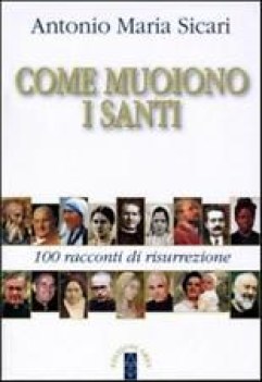 come muoiono i santi 100 racconti di risurrezione