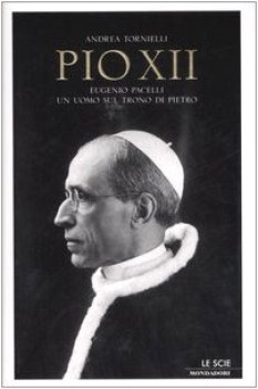 Pio XII Eugenio Pacelli Un uomo sul trono di Pietro