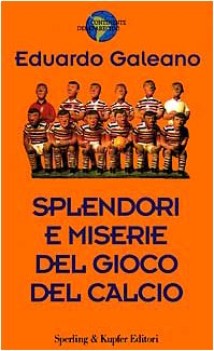 splendori e miserie del gioco del calcio