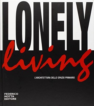 lonely living. l\'archietettura dello spazio primario