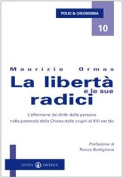 La libert e le sue radici. L\'affermarsi dei diritti della persona nella pastora