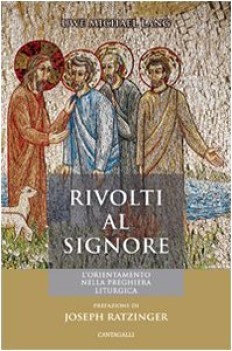 rivolti al signore. l\'orientamento nella preghiera liturgica.