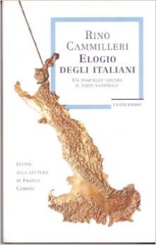 elogio degli italiani. un pamphlet contro il vizio nazionale