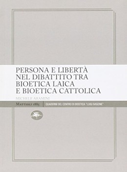 persona e libert nel dibattito tra bioetica laica e bioetica cattolica