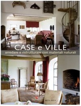 case e ville. arredare e ristrutturare con materiali naturali (fuori catalogo)