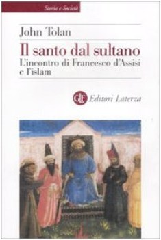 santo del sultano. incontro di francesco d\'assisi e l\'islam