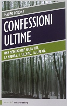 confessioni ultime. una meditazione sulla vita la natura il silenzio la liberta