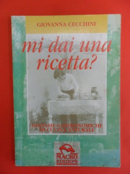 mi dai una ricetta? fantasie gastronomiche di cucina naturale
