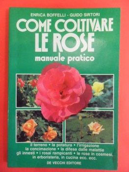 come coltivare le rose. manuale pratico