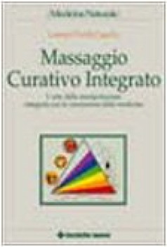massaggio curativo integrato l\'arte della manipolazione integr. conosc. medicina