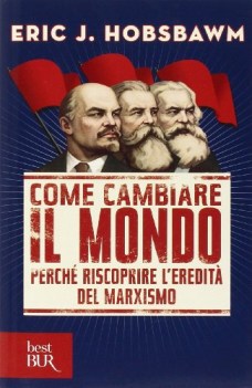 come cambiare il mondo perche riscoprire leredita del marxismo