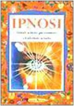 ipnosi dilatare la mente per conoscere e trasformare la realt