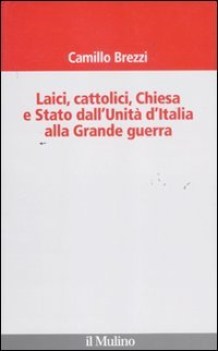 laici cattolici chiesa e stato dall\'unit d\'italia alla grande guerra